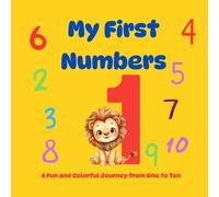 My First Numbers A Fun And Colorful Journey from One to Ten: A Bright and Fun Counting Book for Toddlers and Preschoolers Ages 2-4 (Full Premium Color Edition 8.5 x 8.5)