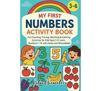 My First Numbers Activity Book: Fun Counting, Dot-to-Dot, Matching, and Search Games for Ages 3-6, Early Learning Activities to Build Counting Skills, Number Recognition, and Focus