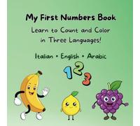 My First Numbers Book: Learn to Count and Color in Three Languages! Italian • English • Arabic