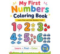 My First Numbers Coloring Book for Toddlers Ages 1-3: Learn, Find, and Color Numbers 1 to 6 with Fun Counting Activities