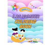 My First Numbers Coloring Book for Toddlers Ages 2-5: Fun and Easy Number Coloring Pages with Cute Animals 1-25: Learn Numbers with Big and Simple Designs for Kids, Preschoolers, and Beginners