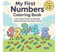My First Numbers Coloring Book: Let’s Color from 1 to 20 with Smiley Numbers & Crayon Friends!