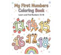My First Numbers Coloring Book: Numbers 13-18: Learn to Count, Find Numbers, and Enjoy Easy Coloring Fun for Toddlers Ages 1-3