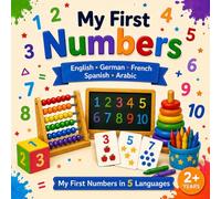 My First Numbers: English • German • French • Spanish • Arabic (My First Words in 5 Languages)