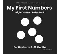 My First Numbers - High Contrast Baby Book for Newborns: Simple Black & White Images to Support Early Visual Attention (0-12 Months)