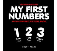 My First Numbers Spanish-English: Bilingual High-Contrast Picture Book for Newborns and Babies: 32 (High-Contrast Baby Books)