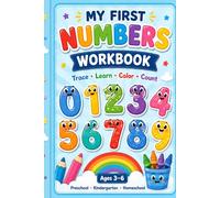 My First Numbers Workbook for Kids Ages 3-6: Number Tracing, Counting, Coloring and Number Recognition Activities for Preschool, Kindergarten and Homeschool Learning