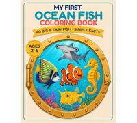 My First Ocean Fish Coloring Book: 40 Big and Easy Coloring Pages with Simple Facts for Toddlers and Preschool Kids Ages 2-5