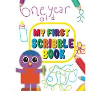 My First One Year Old Scribble Book: Drawing, Painting And Doodling Book For 1st Year Old Baby