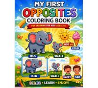My First Opposites Coloring Book for Kids Ages 3-6: Fun Learning Activity Book with Big vs Small, Hot vs Cold, Happy vs Sad - Easy Coloring Pages for Toddlers & Preschool Kids