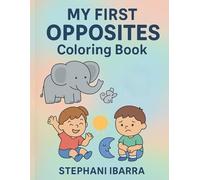 My First Opposites Coloring Book: Learn Opposites Through Fun Illustrations - For Kids Ages 3-6 (✨ Little Learners Coloring Series)