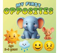 My First Opposites: Fun Learning Book for Kids Ages 2-6: Big-Small, Fast-Slow, Clean-Dirty & Many More Opposites With Cute 3D Pictures for Early Learning