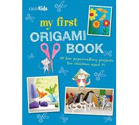 My First Origami Book: 35 fun papercrafting projects for children aged 7+