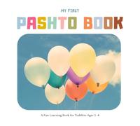 My First Pashto Book: A Fun Learning Book for Toddlers Ages 1-4