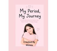 My First Period Book for Autistic Girls: Gentle Support for Body Changes and Hygiene: Understanding My Period: A Calm and Gentle Autism Social Story for Girls