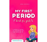 My First Period Book for Girls: A Gentle Guide to Growing Up and Puberty’s Biggest Changes