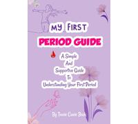 My First Period Guide: A Simple and Supportive Guide to Understanding Your First Period