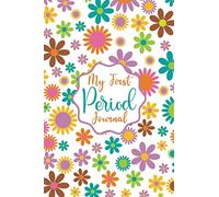 My First Period Journal: Menstrual cycle tracker for young girls ,teens and women, period tracker journal for tracking your menstrual cycles|Floral Cover (Period Trackers & Menstrual Calendars)