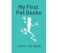 My First Pet Gecko Care Log Book: Customized Kid-Friendly & Easy to Use, Daily Gecko Log Book to Look After All Your Pet's Needs. Great For Recording Feeding, Water, Cleaning & Gecko Activities.
