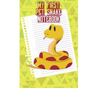 My First Pet Snake Notebook: Specially Designed Notebook For All Your Pet Snake's Needs. Ideal For Tracking and Scheduling Feeding, Water, Health, ... A Must to Provide a Healthy Snake Habitat