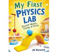 My First Physics Lab: Fun Physics Experiments for Kids Ages 7-12: Hands-On STEM Activities to Explore Motion, Energy, Light, Sound, and Simple Machines at Home or in the Classroom