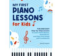 My First Piano Lessons for Kids: Fun and Easy Step-by-Step Lessons to Learn Piano Basics, Read Music, and Play First Songs with Confidence