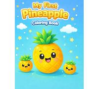 My First Pineapple Coloring Book: Sweet Tropical Fun with Simple Pineapple Coloring Pages for Kids Ages 2-6 (Cute Fruit Friends Series)