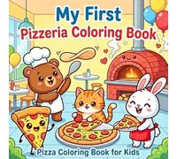My First Pizzeria Coloring Book - Pizza Coloring Book for Kids Ages 4+: Bold & Easy Coloring Pages with Cute Italian Food Scenes, Pizza, Pasta, and Friendly Animals for Children