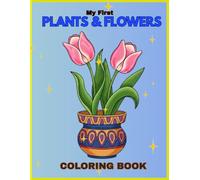 My First Plants and Flowers Coloring Book with Pot Designs: Relaxing Coloring Pages for Nature Lovers (Stress Relief Coloring Book for All Ages)
