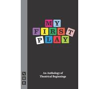 My First Play: An Anthology of Theatrical Beginnings