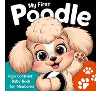 My first Poodle High Contrast Baby Book for Newborns 0-12 Months: Simple Black and White Puddles Dog Themed Pictures To Develop Infant Eyesight | Great Visual Stimulation Gift for New Baby