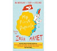 My First Popsicle: An Anthology of Food and Feelings