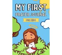 My First Prayer Journal for Kids: Daily Prayer Reflection with Prompts for Girls and Boys - Talking with God, Giving Thanks to the Lord, and Growing in Faith
