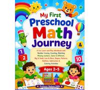 My First Preschool Math Journey A Fun Learn-and-Play Workbook with Number tracing, Counting, Matching Missing numbers, Same & Different, Big & Small, ... Subtraction & Coloring Activities, Ages 2-5