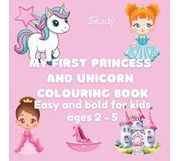 MY FIRST PRINCESS AND UNICORN COLOURING BOOK: Easy and bold for kids from 2 to 5