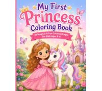 My First Princess Coloring Book: 35 Fun & Magical Coloring Pages with Princesses, Animals, Castles & More for Kids Ages 2-6