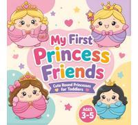 My First Princess Friends: Cute Round Princesses and Magical Friends for Toddlers Ages 3-5