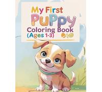 My First Puppy Coloring Book for Toddlers Ages 1-3: 50 Easy Big Pictures of a Cute Dog in Everyday Adventures: Simple Coloring Fun for Boys and Girls