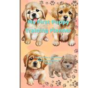 My First Puppy Training Planner: Teach, Train & Celebrate Your Puppy's First 16 Weeks