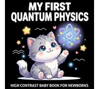 My first Quantum Physics High Contrast Baby Book for Newborns 0-12 Months: Black and White Pictures of Atoms, Light & Quantum Concepts to Develop Baby's Eyesight | Visual Stimulation for Infants