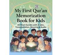 My First Qur’an Memorization Book for Kids 30 Short Surahs with Arabic, Transliteration, Meaning & Audio: A Fun and Easy Way for Children to Read, Listen, Understand, and Memorize the Qur’an