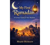 My First Ramadan: A Curious Guide for Non-Muslims