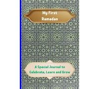 My First Ramadan: A Special Journal to Celebrate, Learn and Grow