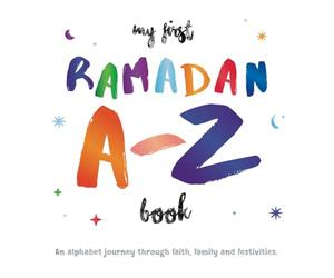 My First Ramadan A to Z Book: An alphabet journey through faith, family and festivities