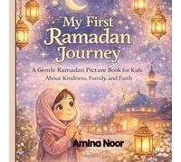 My First Ramadan Journey: A Gentle Ramadan Picture Book for Kids Ages 4-8 About Fasting (Amina’s Little Faith Journeys)