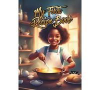 My First Recipe Book: Notebook for collecting favorite recipes for a girl fascinated by cooking and baking