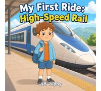 My First Ride: High-Speed Rail: A Gentle Story About Courage, Safety, and a First Fast Train Adventure: 8
