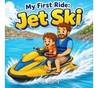 My First Ride: Jet Ski: A Gentle Story About Courage, Safety, and a First Ride on the Water: 7