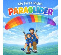 My First Ride: Paraglider: A Gentle Story About Bravery, Safety, and a First Flying Adventure: 5