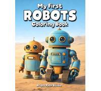 My First Robots Coloring Book: Fun Robot Coloring Pages for Kids | Cute and Friendly Robot Designs (My First Series)